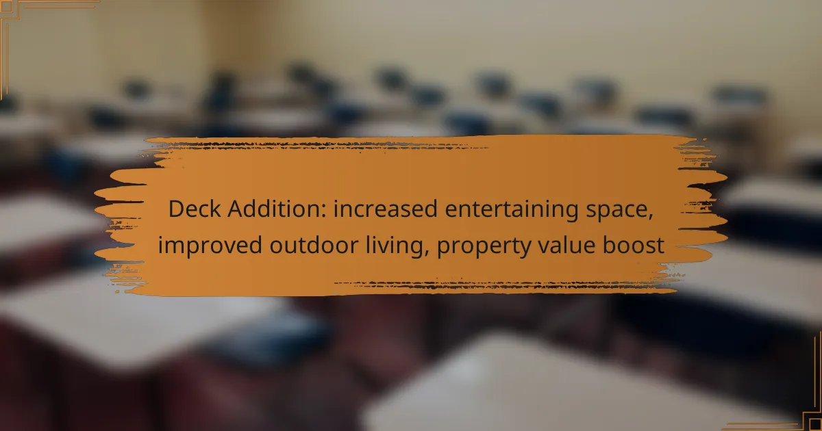 Deck Addition: increased entertaining space, improved outdoor living, property value boost