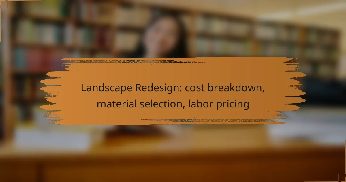 Landscape Redesign: cost breakdown, material selection, labor pricing