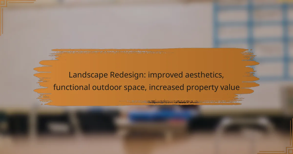 Landscape Redesign: improved aesthetics, functional outdoor space, increased property value
