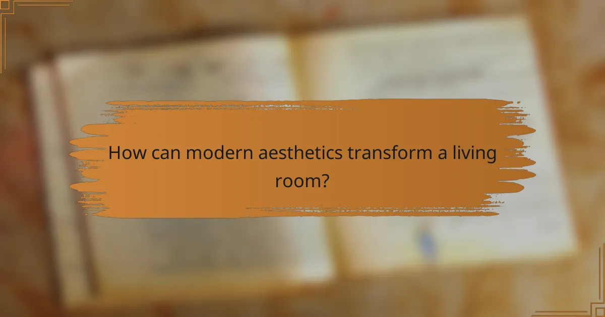 How can modern aesthetics transform a living room?