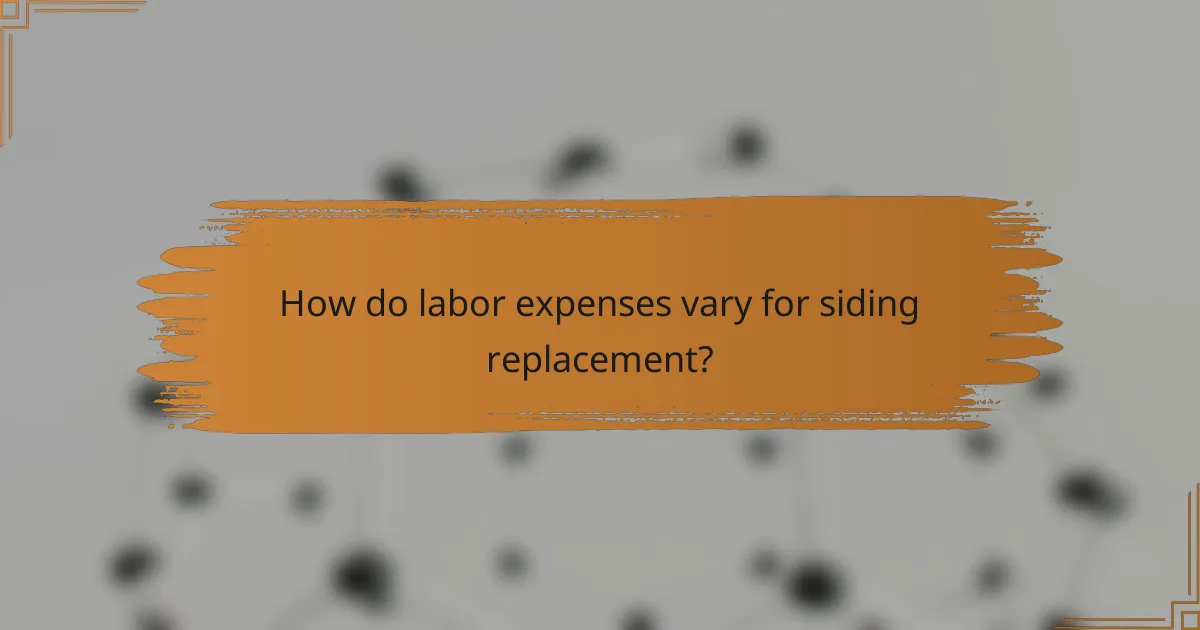 How do labor expenses vary for siding replacement?