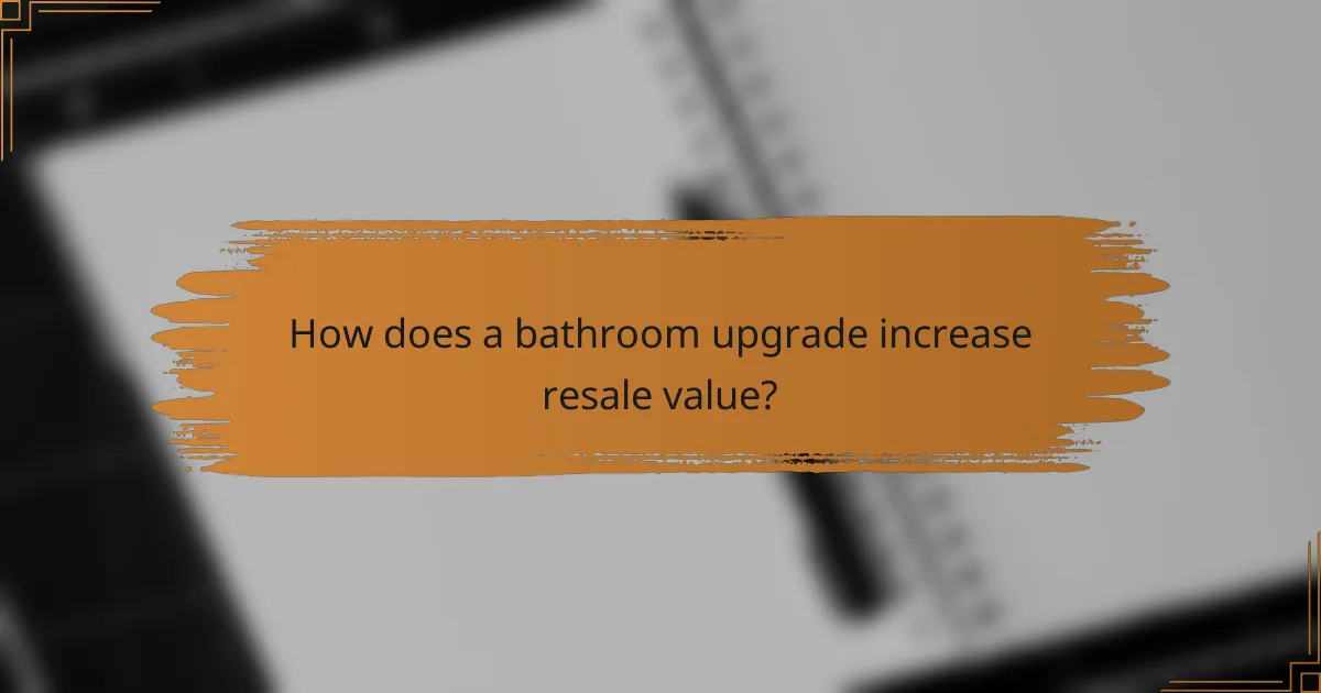 How does a bathroom upgrade increase resale value?