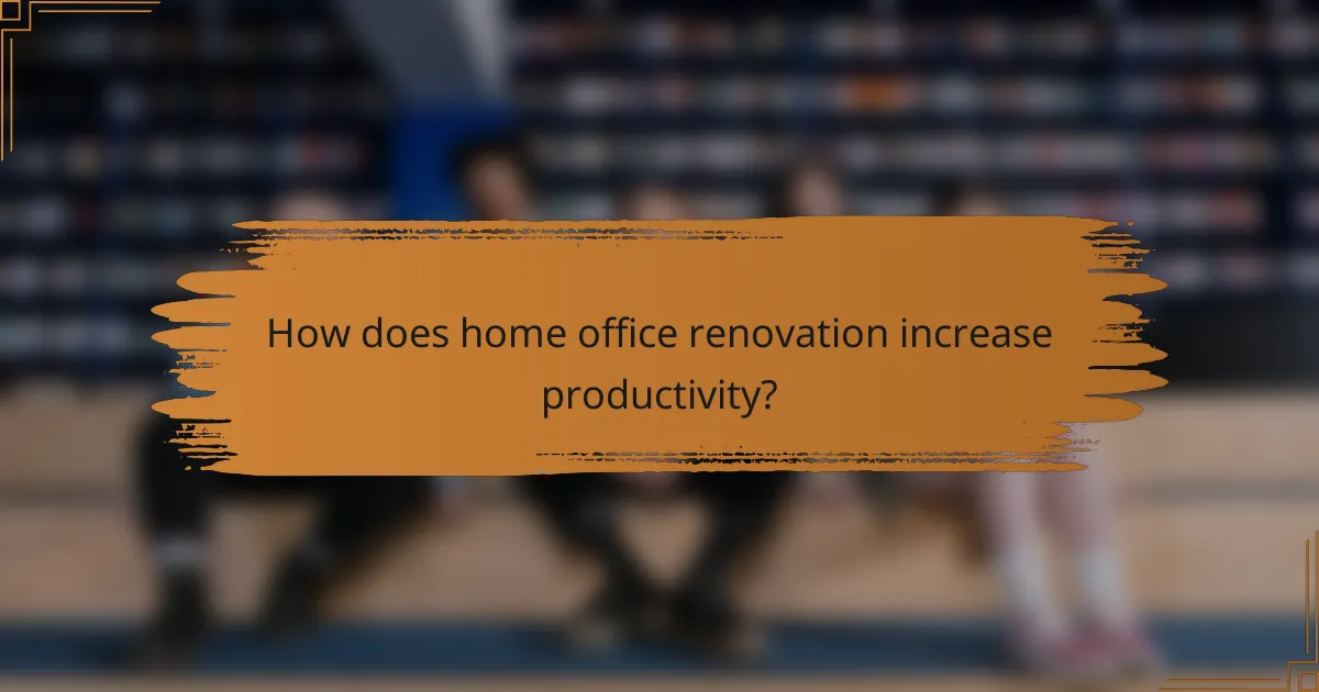 How does home office renovation increase productivity?