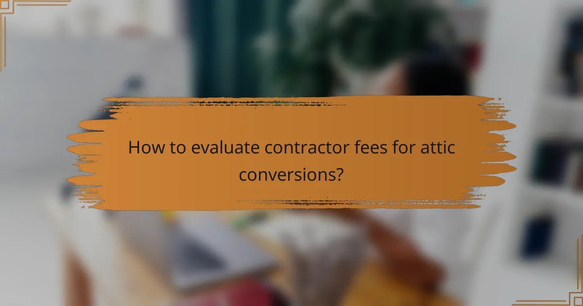 How to evaluate contractor fees for attic conversions?