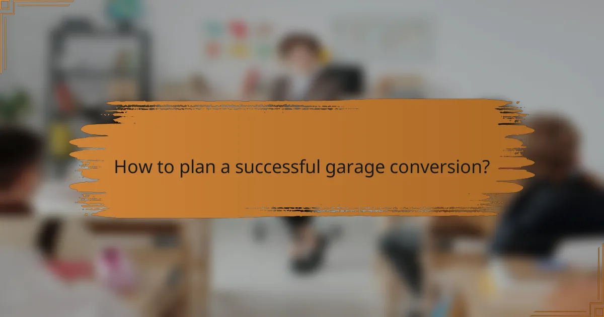 How to plan a successful garage conversion?