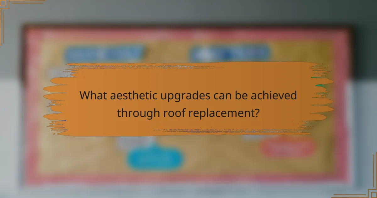 What aesthetic upgrades can be achieved through roof replacement?