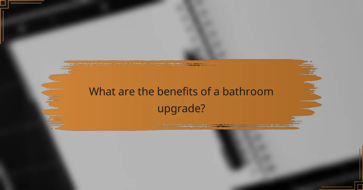What are the benefits of a bathroom upgrade?