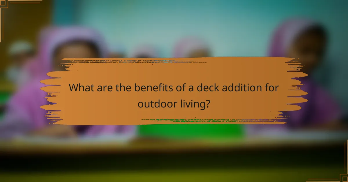 What are the benefits of a deck addition for outdoor living?