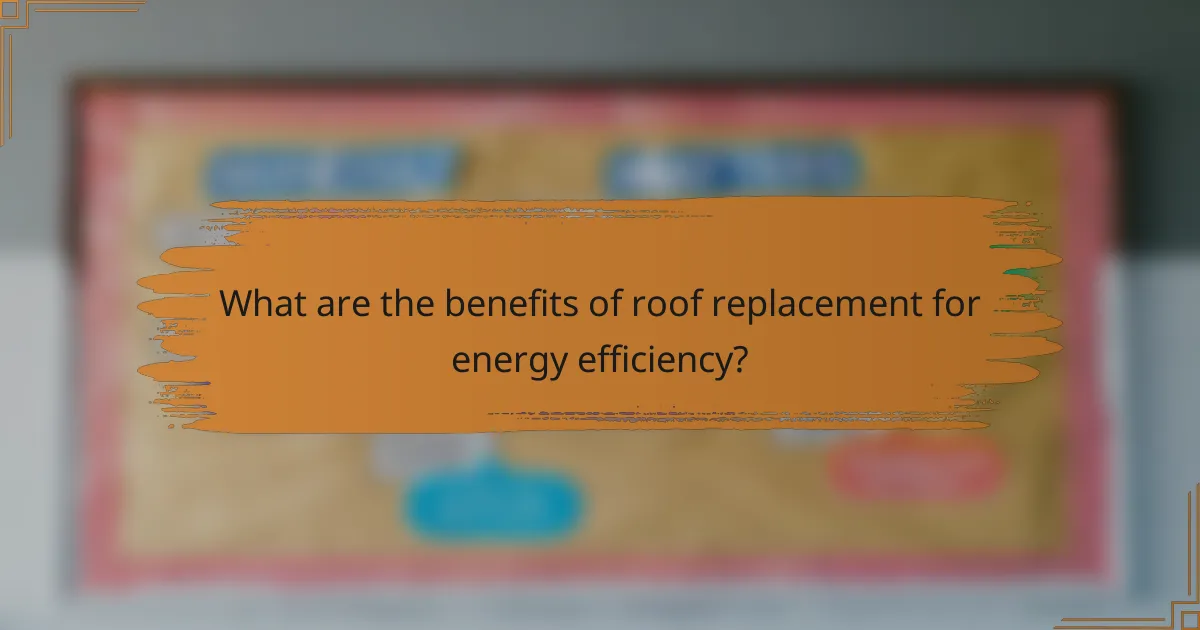 What are the benefits of roof replacement for energy efficiency?