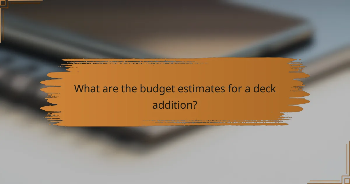 What are the budget estimates for a deck addition?