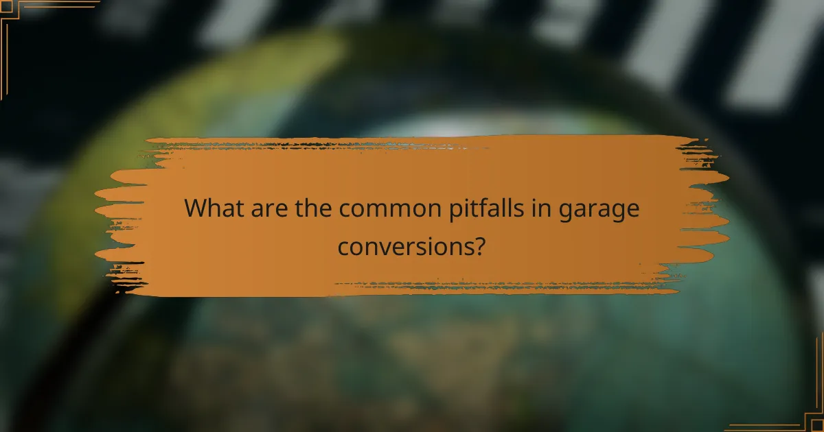 What are the common pitfalls in garage conversions?
