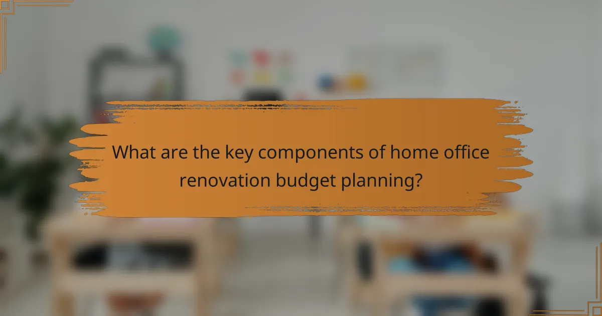 What are the key components of home office renovation budget planning?