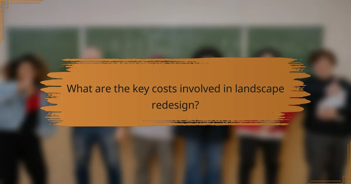What are the key costs involved in landscape redesign?