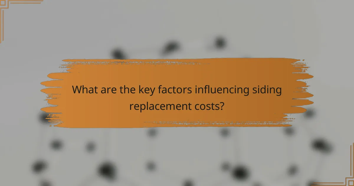 What are the key factors influencing siding replacement costs?
