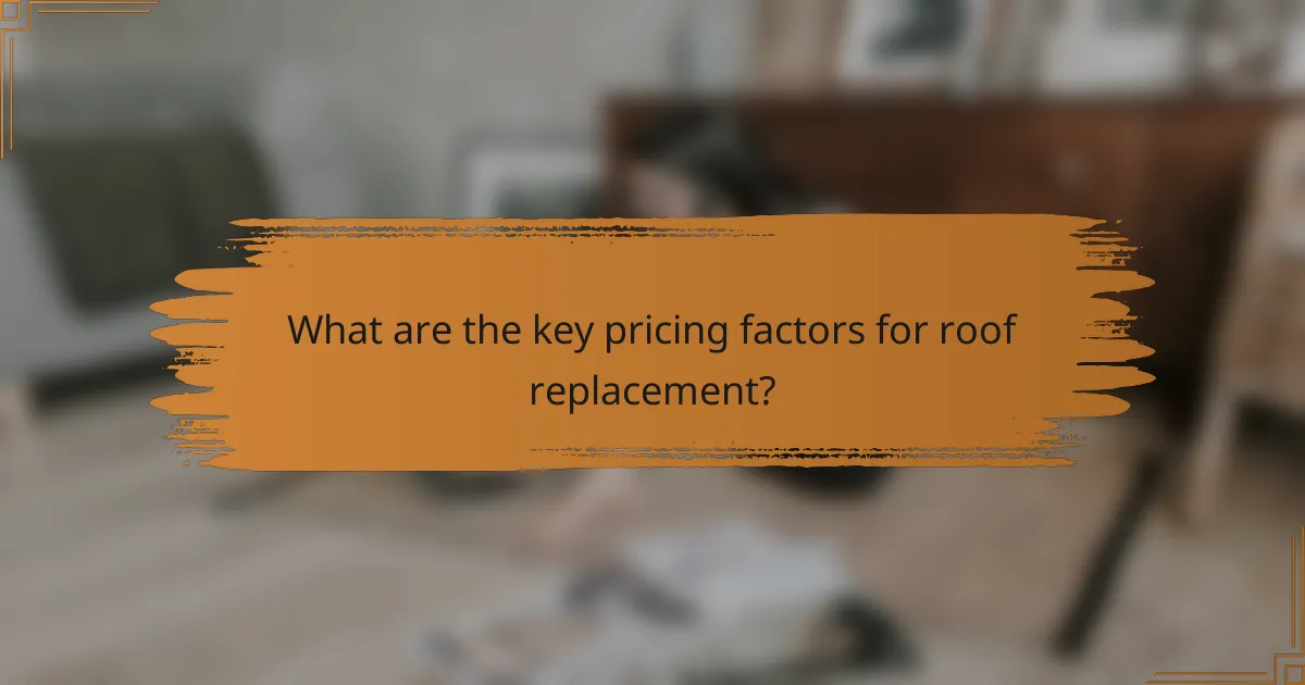 What are the key pricing factors for roof replacement?