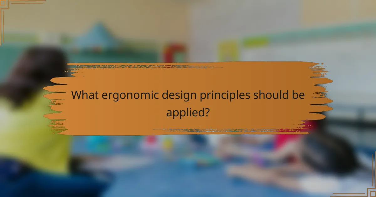 What ergonomic design principles should be applied?