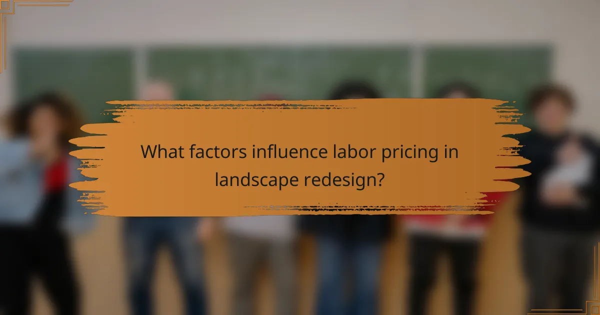 What factors influence labor pricing in landscape redesign?