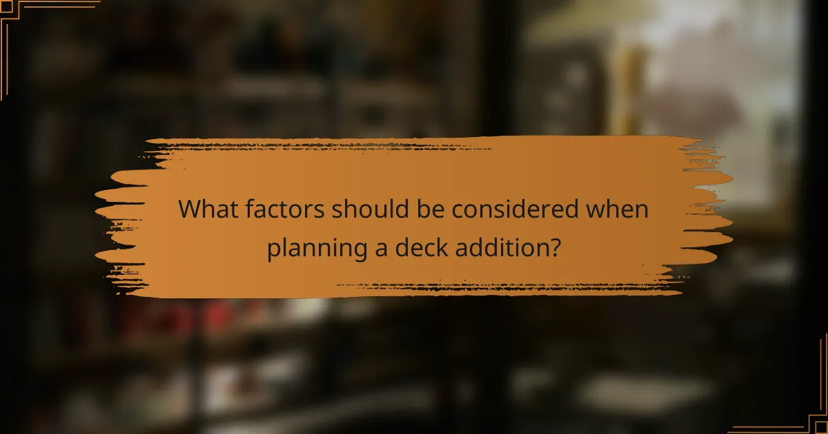 What factors should be considered when planning a deck addition?