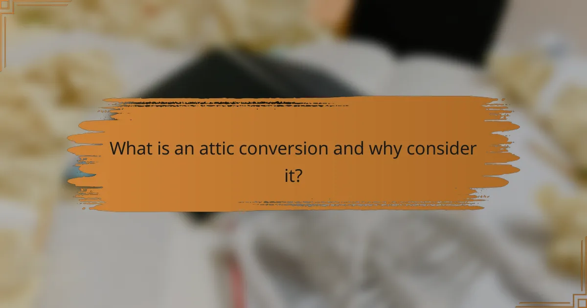 What is an attic conversion and why consider it?