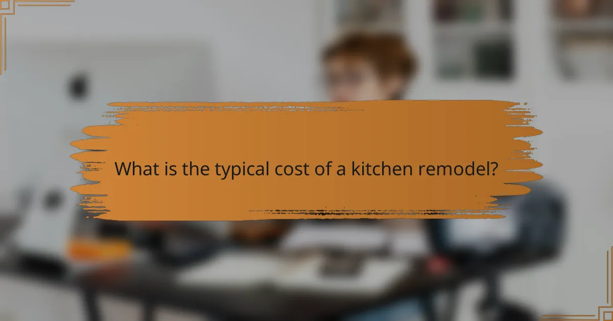 What is the typical cost of a kitchen remodel?