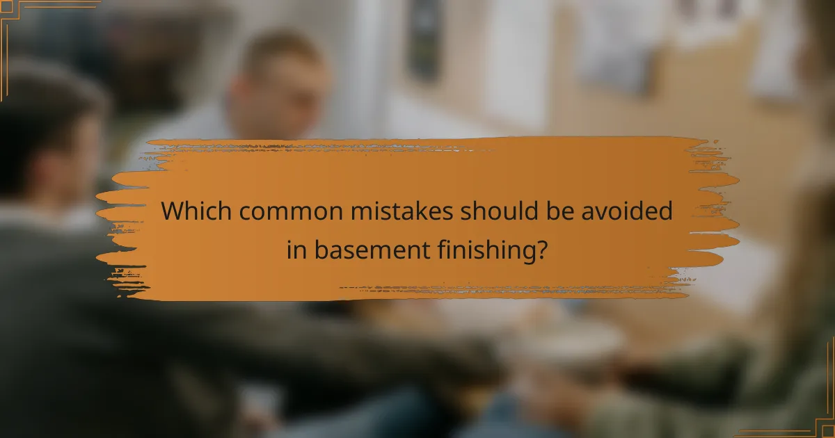 Which common mistakes should be avoided in basement finishing?