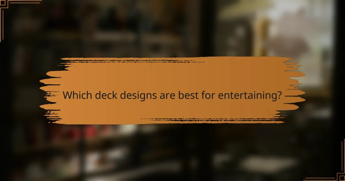 Which deck designs are best for entertaining?