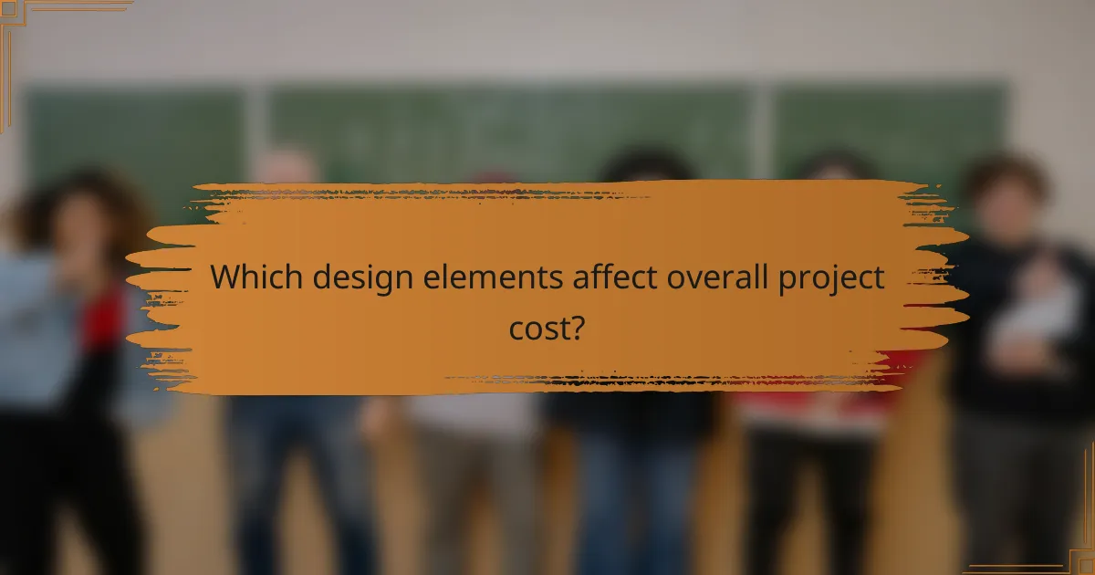 Which design elements affect overall project cost?