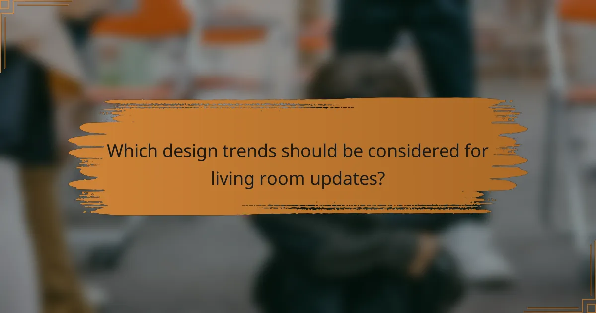 Which design trends should be considered for living room updates?