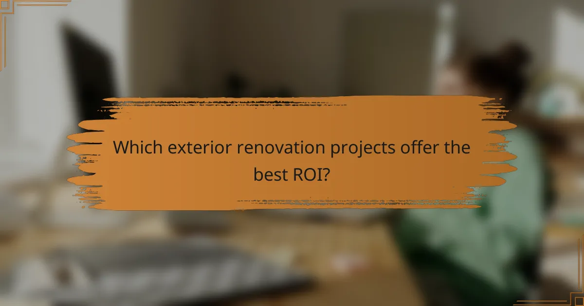 Which exterior renovation projects offer the best ROI?