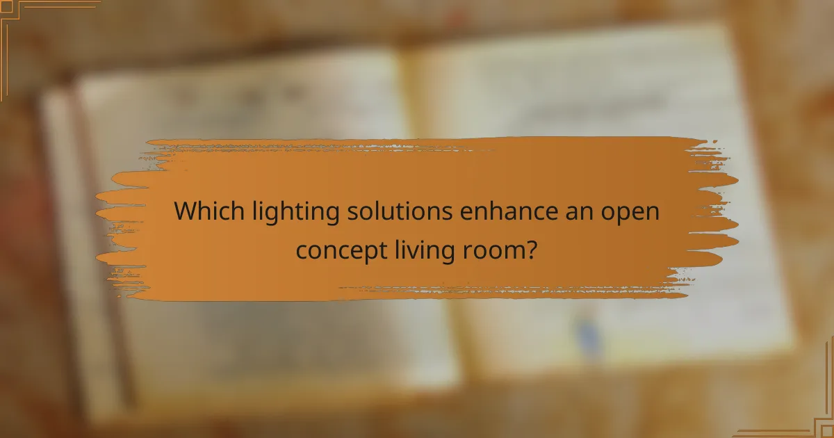 Which lighting solutions enhance an open concept living room?